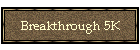 Breakthrough 5K